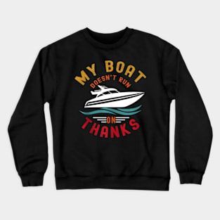 My Boat Doesn'T Run On Thanks Crewneck Sweatshirt